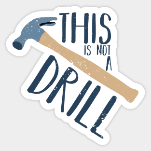 This Is Not a Drill Father's Day Funny Tool Hammer Humor Sticker